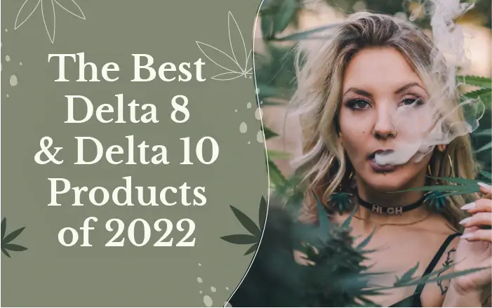 The Best Delta 8 & Delta 10 Products of 2022